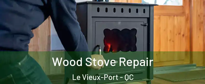  Wood Stove Repair Le Vieux-Port - QC