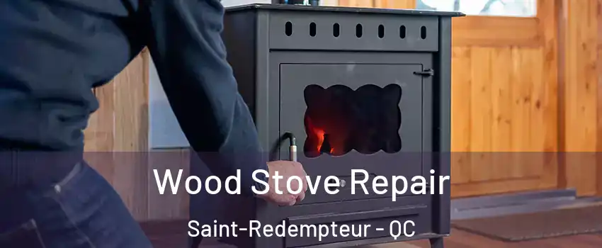  Wood Stove Repair Saint-Redempteur - QC